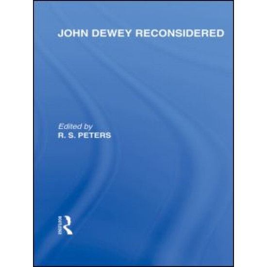 John Dewey reconsidered (International Library of the Philosophy of Education Volume 19)