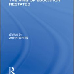 The Aims of Education Restated (International Library of the Philosophy of Education Volume 22) The Aims of Education Restated (International Library of the Philosophy of Education Volume 22)