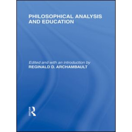 Philosophical Analysis and Education (International Library of the Philosophy of Education Volume 1) Philosophical Analysis and Education (International Library of the Philosophy of Education Volume 1)