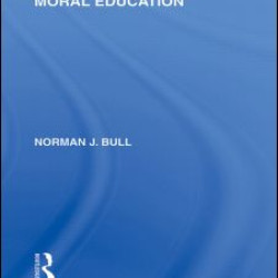 Moral Education (International Library of the Philosophy of Education Volume 4)