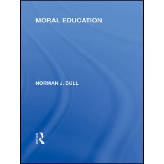 Moral Education (International Library of the Philosophy of Education Volume 4)