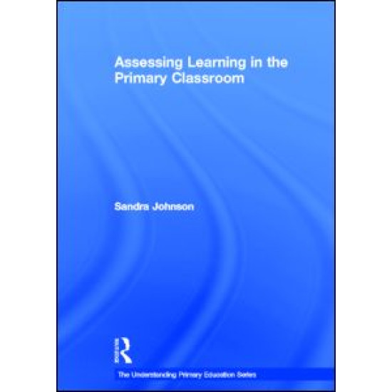 Assessing Learning in the Primary Classroom Assessing Learning in the Primary Classroom