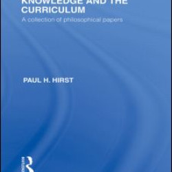 Knowledge and the Curriculum (International Library of the Philosophy of Education Volume 12) Knowledge and the Curriculum (International Library of the Philosophy of Education Volume 12)