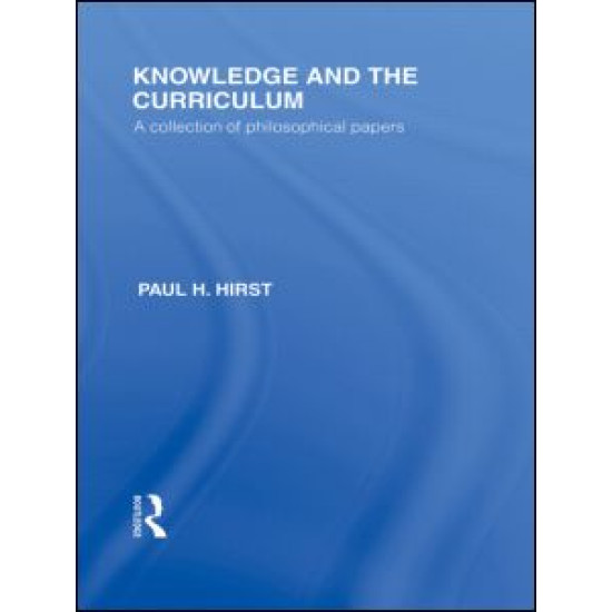 Knowledge and the Curriculum (International Library of the Philosophy of Education Volume 12) Knowledge and the Curriculum (International Library of the Philosophy of Education Volume 12)