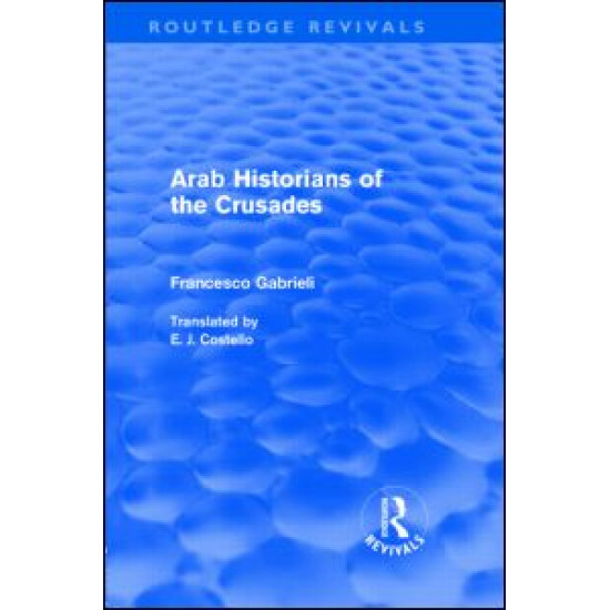 Arab Historians of the Crusades (Routledge Revivals) Arab Historians of the Crusades (Routledge Revivals)