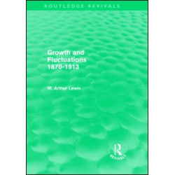 Growth and Fluctuations 1870-1913 (Routledge Revivals) Growth and Fluctuations 1870-1913 (Routledge Revivals)