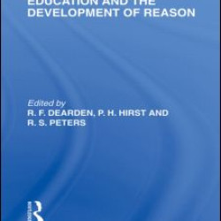 Education and the Development of Reason (International Library of the Philosophy of Education Volume 8)