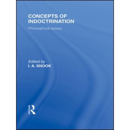 Concepts of Indoctrination (International Library of the Philosophy of Education Volume 20)