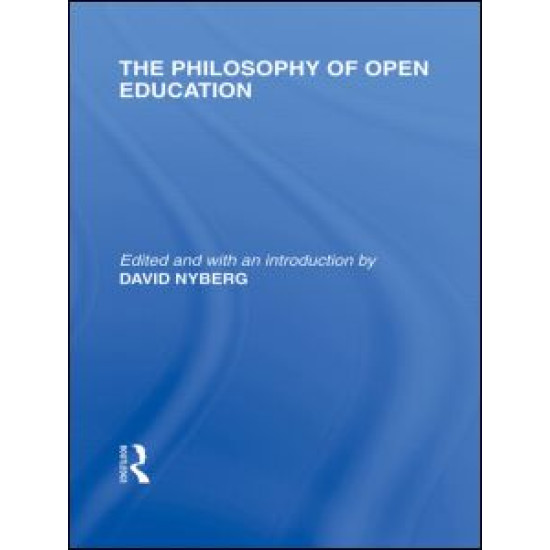 The Philosophy of Open Education (International Library of the Philosophy of Education Volume 15)