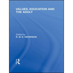 Values, Education and the Adult (International Library of the Philosophy of Education Volume 16) Values, Education and the Adult (International Library of the Philosophy of Education Volume 16)