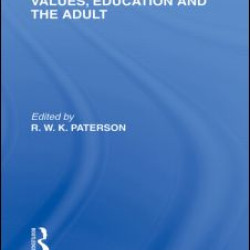 Values, Education and the Adult (International Library of the Philosophy of Education Volume 16)