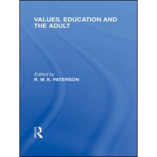Values, Education and the Adult (International Library of the Philosophy of Education Volume 16) Values, Education and the Adult (International Library of the Philosophy of Education Volume 16)