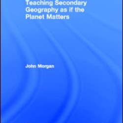 Teaching Secondary Geography as if the Planet Matters