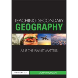 Teaching Secondary Geography as if the Planet Matters Teaching Secondary Geography as if the Planet Matters