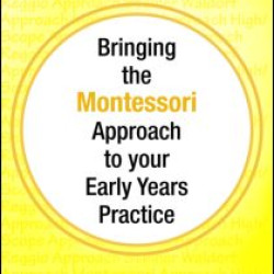 Bringing the Montessori Approach to your Early Years Practice