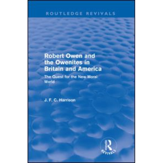 Robert Owen and the Owenites in Britain and America (Routledge Revivals) Robert Owen and the Owenites in Britain and America (Routledge Revivals)