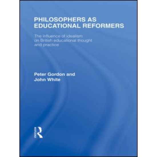 Philosophers as Educational Reformers (International Library of the Philosophy of Education Volume 10)