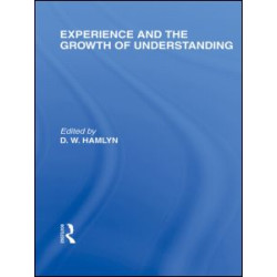 Experience and the growth of understanding (International Library of the Philosophy of Education Volume 11) Experience and the growth of understanding (International Library of the Philosophy of Education Volume 11)