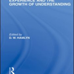 Experience and the growth of understanding (International Library of the Philosophy of Education Volume 11) Experience and the growth of understanding (International Library of the Philosophy of Education Volume 11)