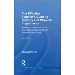 The Effective Teacher's Guide to Sensory and Physical Impairments The Effective Teacher's Guide to Sensory and Physical Impairments