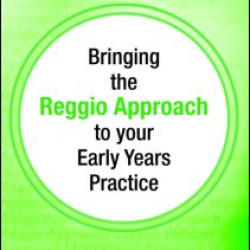 Bringing the Reggio Approach to your Early Years Practice