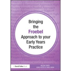 Bringing the Froebel Approach to your Early Years Practice Bringing the Froebel Approach to your Early Years Practice