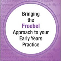 Bringing the Froebel Approach to your Early Years Practice