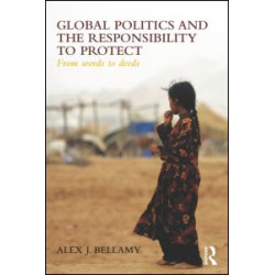 Global Politics and the Responsibility to Protect Global Politics and the Responsibility to Protect