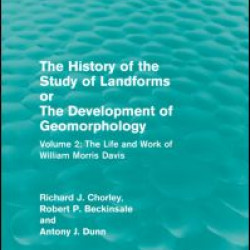 The History of the Study of Landforms Volume 2