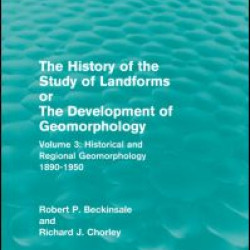 The History of the Study of Landforms - Volume 3 The History of the Study of Landforms - Volume 3