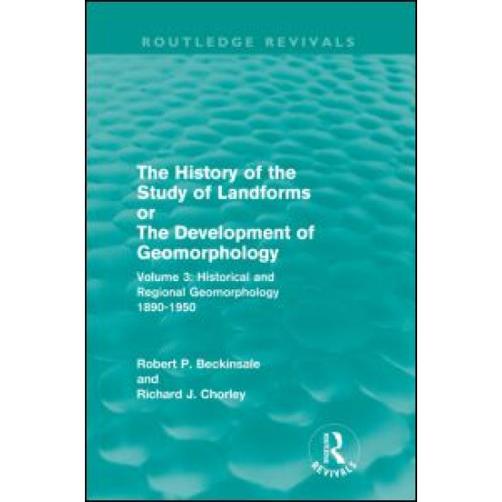 The History of the Study of Landforms - Volume 3 The History of the Study of Landforms - Volume 3