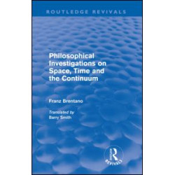 Philosophical Investigations on Time, Space and the Continuum (Routledge Revivals)