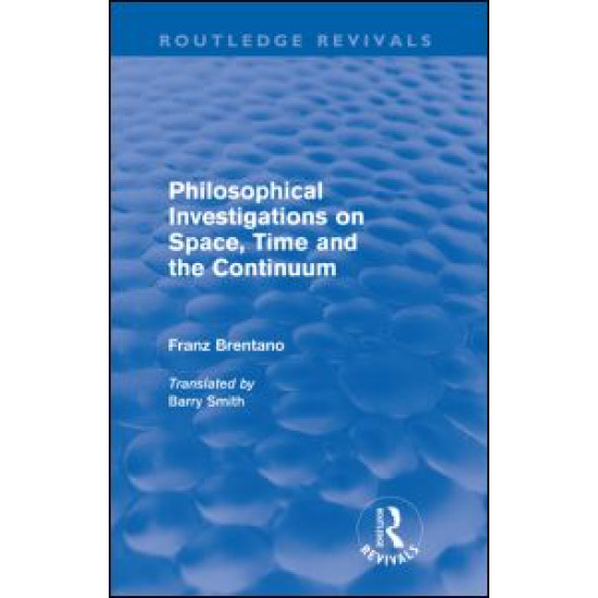 Philosophical Investigations on Time, Space and the Continuum (Routledge Revivals)