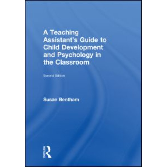 A Teaching Assistant's Guide to Child Development and Psychology in the Classroom A Teaching Assistant's Guide to Child Development and Psychology in the Classroom