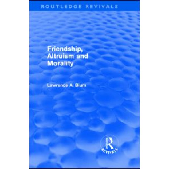 Friendship, Altruism and Morality (Routledge Revivals)