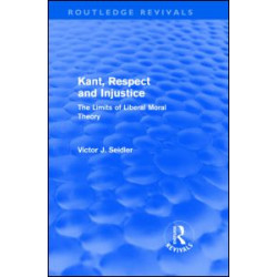 Kant, Respect and Injustice (Routledge Revivals) Kant, Respect and Injustice (Routledge Revivals)