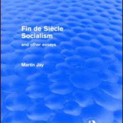 Fin de Siècle Socialism and Other Essays (Routledge Revivals) Fin de Siècle Socialism and Other Essays (Routledge Revivals)