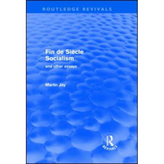 Fin de Siècle Socialism and Other Essays (Routledge Revivals) Fin de Siècle Socialism and Other Essays (Routledge Revivals)