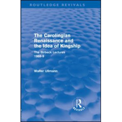 The Carolingian Renaissance and the Idea of Kingship (Routledge Revivals)