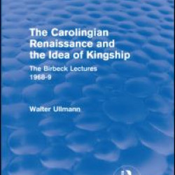 The Carolingian Renaissance and the Idea of Kingship (Routledge Revivals) The Carolingian Renaissance and the Idea of Kingship (Routledge Revivals)