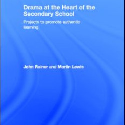 Drama at the Heart of the Secondary School Drama at the Heart of the Secondary School