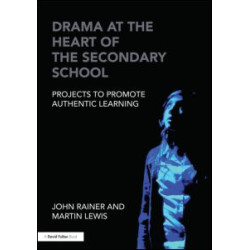 Drama at the Heart of the Secondary School Drama at the Heart of the Secondary School