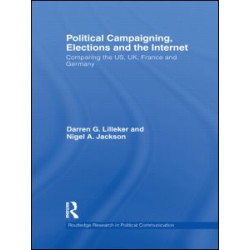 Political Campaigning, Elections and the Internet Political Campaigning, Elections and the Internet