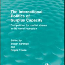 The International Politics of Surplus Capacity (Routledge Revivals) The International Politics of Surplus Capacity (Routledge Revivals)