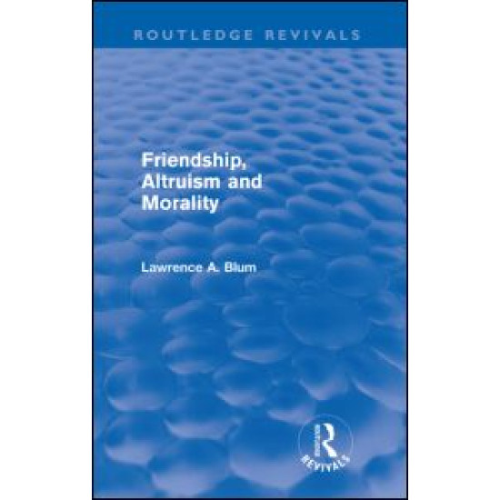 Friendship, Altruism and Morality (Routledge Revivals)