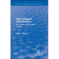 Kant, Respect and Injustice (Routledge Revivals) Kant, Respect and Injustice (Routledge Revivals)
