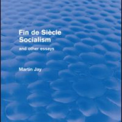 Fin de Siècle Socialism and Other Essays (Routledge Revivals) Fin de Siècle Socialism and Other Essays (Routledge Revivals)