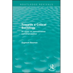 Towards a Critical Sociology (Routledge Revivals) Towards a Critical Sociology (Routledge Revivals)