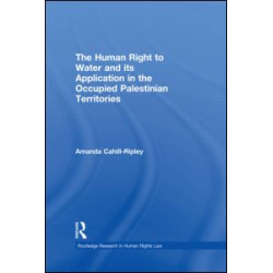 The Human Right to Water and its Application in the Occupied Palestinian Territories The Human Right to Water and its Application in the Occupied Palestinian Territories