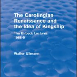 The Carolingian Renaissance and the Idea of Kingship (Routledge Revivals) The Carolingian Renaissance and the Idea of Kingship (Routledge Revivals)